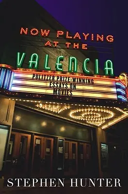 Acum rulează la Valencia: Pulitzer Prize-Winning Essays on Movies - Now Playing at the Valencia: Pulitzer Prize-Winning Essays on Movies
