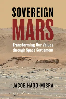 Sovereign Mars: Transformarea valorilor noastre prin colonizare spațială - Sovereign Mars: Transforming Our Values Through Space Settlement