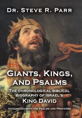 Giganți, regi și psalmi: Biografia biblică cronologică a regelui David al Israelului integrată în Psalmi și Proverbe - Giants, Kings, and Psalms: The Chronological Biblical Biography of Israel's King David Integrated with the Psalms and Proverbs