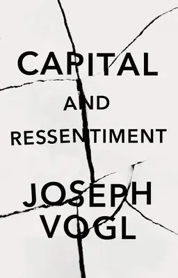 Capital și Ressentiment: O scurtă teorie a prezentului - Capital and Ressentiment: A Short Theory of the Present