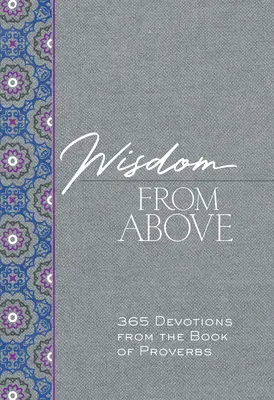 Înțelepciune de sus: 365 de devoțiuni din Cartea Proverbelor - Wisdom from Above: 365 Devotions from the Book of Proverbs