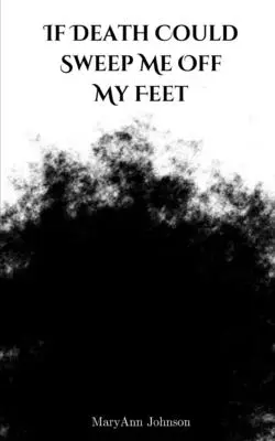 Dacă moartea m-ar putea mătura de pe picioare - If Death Could Sweep Me Off My Feet
