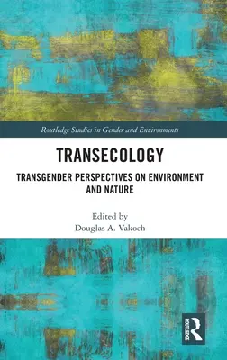 Transecologie: Transgender Perspectives on Environment and Nature - Transecology: Transgender Perspectives on Environment and Nature