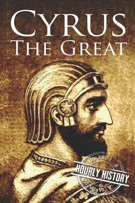 Cyrus cel Mare: O viață de la început până la sfârșit - Cyrus the Great: A Life from Beginning to End