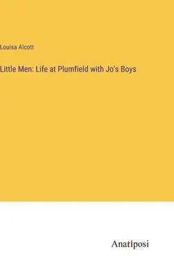 Little Men: Viața la Plumfield cu băieții lui Jo - Little Men: Life at Plumfield with Jo's Boys