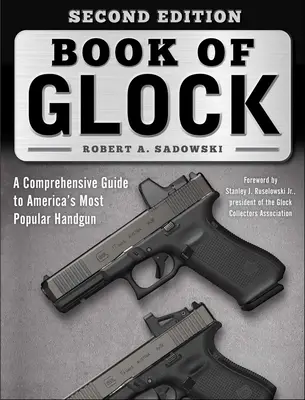 Cartea Glock, ediția a doua: Un ghid cuprinzător al celei mai populare arme de mână din America - Book of Glock, Second Edition: A Comprehensive Guide to America's Most Popular Handgun