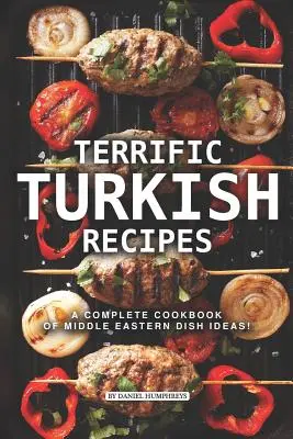 Rețete turcești grozave: O carte de bucate completă de idei de mâncăruri din Orientul Mijlociu! - Terrific Turkish Recipes: A Complete Cookbook of Middle Eastern Dish Ideas!
