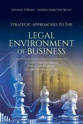 Abordări strategice ale mediului juridic al afacerilor: Un ghid de luare a deciziilor bazat pe teoria jocurilor pentru manageri - Strategic Approaches to the Legal Environment of Business: A Game Theory Based Decision Making Guide for Managers