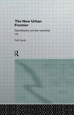 Noua frontieră urbană: Gentrificarea și orașul revanșard - The New Urban Frontier: Gentrification and the Revanchist City