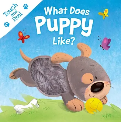 Ce-i place cățelușului? Touch & Feel Board Book - What Does Puppy Like?: Touch & Feel Board Book
