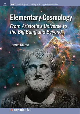 Cosmologie elementară: De la universul lui Aristotel la Big Bang și dincolo de acesta - Elementary Cosmology: From Aristotle's Universe to the Big Bang and Beyond