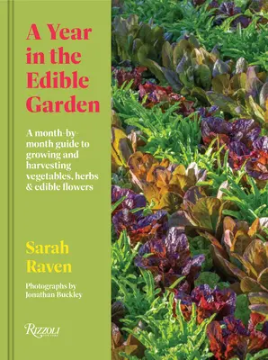 Un an în grădina comestibilă: Un ghid lunar pentru cultivarea și recoltarea legumelor, ierburilor și florilor comestibile - A Year in the Edible Garden: A Month-By-Month Guide to Growing and Harvesting Vegetables, Herbs, and Edible Flowers