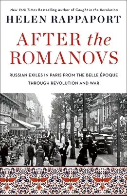 După Romanovi: Exilații ruși la Paris de la Belle poque la revoluție și război - After the Romanovs: Russian Exiles in Paris from the Belle poque Through Revolution and War