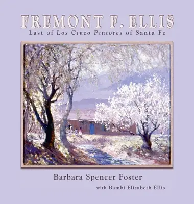 Fremont F. Ellis: Ultimul din Los Cinco Pintores din Santa Fe - Fremont F. Ellis: Last of Los Cinco Pintores of Santa Fe