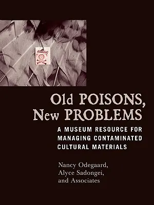 Otrăvuri vechi, probleme noi: O resursă muzeală pentru gestionarea materialelor culturale contaminate - Old Poisons, New Problems: A Museum Resource for Managing Contaminated Cultural Materials
