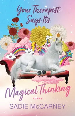 Terapeutul tău spune că e o gândire magică: Poezii - Your Therapist Says It's Magical Thinking: Poems