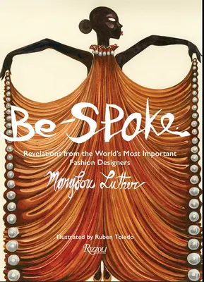 Be-Spoke: Revelații de la cei mai importanți creatori de modă din lume - Be-Spoke: Revelations from the World's Most Important Fashion Designers