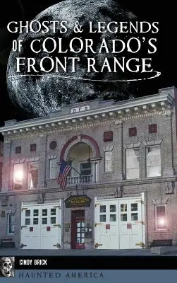 Fantome și legende din Colorado's Front Range - Ghosts and Legends of Colorado's Front Range