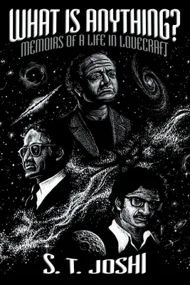 What Is Anything? Memoriile unei vieți în Lovecraft - What Is Anything?: Memoirs of a Life in Lovecraft