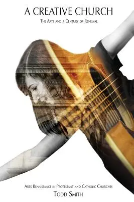 O biserică creativă: Artele și un secol de reînnoire - A Creative Church: The Arts and a Century of Renewal