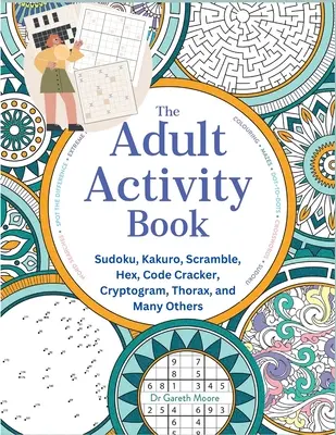 Cartea de activități pentru adulți: Sudoku, Kakuro, Scramble, Hex, Code Cracker, Cryptogram, Thorax și multe altele - The Adult Activity Book: Sudoku, Kakuro, Scramble, Hex, Code Cracker, Cryptogram, Thorax, and Many Others