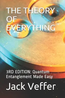 The Theory of Everything: 3RD EDITION: Întrepătrunderea cuantică făcută ușor - The Theory of Everything: 3RD EDITION: Quantum Entanglement Made Easy