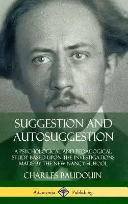 Sugestie și autosugestie: Un studiu psihologic și pedagogic bazat pe investigațiile făcute de Școala New Nancy - Suggestion and Autosuggestion: A Psychological and Pedagogical Study Based Upon the Investigations Made by the New Nancy School