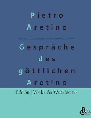 Dialogurile divinului Aretino (Dialogues of the Divine Aretino) - Gesprche des gttlichen Aretino