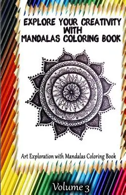 Explorează-ți creativitatea cu Mandalas Carte de Colorat: Explorarea artei cu Mandalas Carte de colorat - Explore Your Creativity with Mandalas Coloring Book: Art Exploration with Mandalas Coloring Book