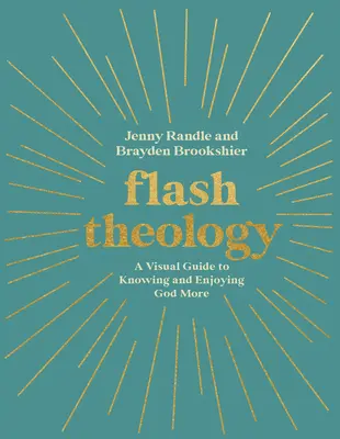 Teologie flash: Un ghid vizual pentru a-L cunoaște și a te bucura mai mult de Dumnezeu - Flash Theology: A Visual Guide to Knowing and Enjoying God More