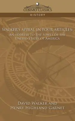 Apelul lui Walker în patru articole: Un discurs către sclavii din Statele Unite ale Americii - Walker's Appeal in Four Articles: An Address to the Slaves of the United States of America