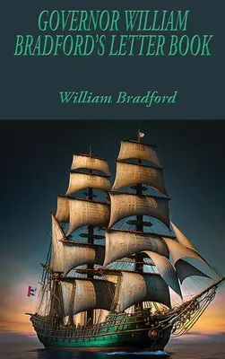 Cartea de scrisori a guvernatorului William Bradford - Governor William Bradford's Letter Book