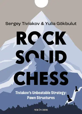Rock Solid Chess: Strategiile imbatabile ale lui Tiviakov: Structuri de pioni - Rock Solid Chess: Tiviakov's Unbeatable Strategies: Pawn Structures