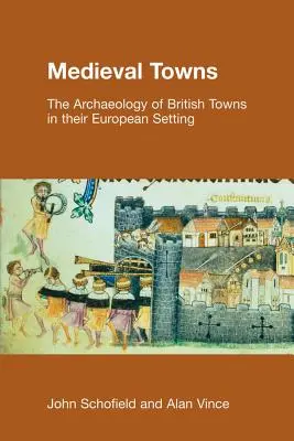 Orașe medievale: Arheologia orașelor britanice în cadrul lor european (The Archaeology of British Towns in their European Setting) - Medieval Towns: The Archaeology of British Towns in their European Setting