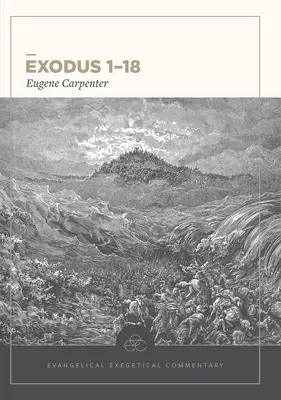 Exodul 1-18: Comentariu exegetic evanghelic - Exodus 1-18: Evangelical Exegetical Commentary