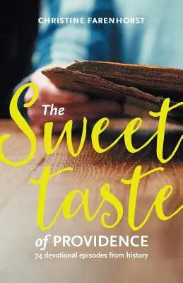Gustul dulce al providenței: 74 de episoade devoționale din istorie - The sweet taste of providence: 74 devotional episodes from history