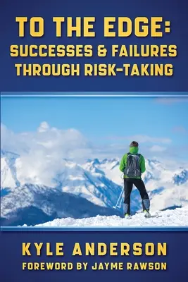 To The Edge: Succese și eșecuri prin asumarea riscurilor - To The Edge: Successes & Failures Through Risk-Taking
