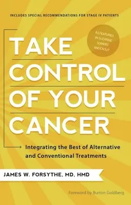 Preia controlul asupra cancerului tău: Integrarea celor mai bune tratamente alternative și convenționale - Take Control of Your Cancer: Integrating the Best of Alternative and Conventional Treatments