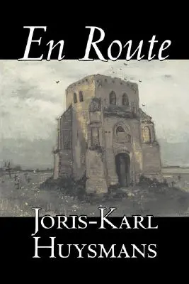 En Route de Joris-Karl Huysmans, Ficțiune, Clasici, Literatură, Acțiune și aventură - En Route by Joris-Karl Huysmans, Fiction, Classics, Literary, Action & Adventure