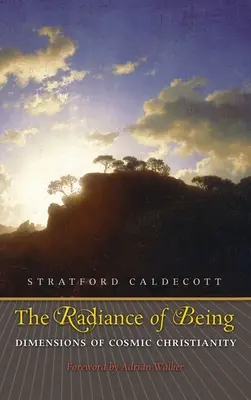 Strălucirea ființei: Dimensiuni ale creștinismului cosmic - Radiance of Being: Dimensions of Cosmic Christianity