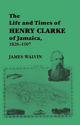 Viața și epoca lui Henry Clarke din Jamaica, 1828-1907 - The Life and Times of Henry Clarke of Jamaica, 1828-1907