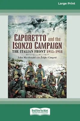 Campania Caporetto și Isonzo: Frontul italian 1915-1918 (16pt Large Print Edition) - Caporetto and Isonzo Campaign: The Italian Front 1915-1918 (16pt Large Print Edition)