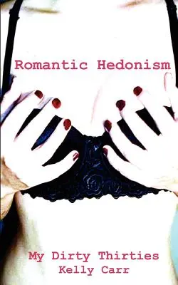 Treizeci de ani murdari ai mei: Hedonism Romantic - My Dirty Thirties: Romantic Hedonism