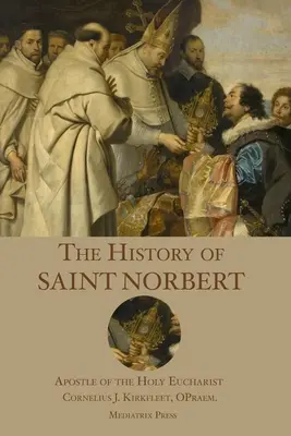 Istoria Sfântului Norbert: Apostol al Sfintei Euharistii - The History of St. Norbert: Apostle of the Holy Eucharist