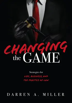 Schimbarea jocului: Strategii pentru viață, afaceri și exercitarea profesiei de avocat - Changing the Game: Strategies for Life, Business, and the Practice of Law