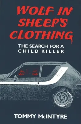 Lupul în haine de oaie: Căutarea unui ucigaș de copii - Wolf in Sheep's Clothing: The Search for a Child Killer