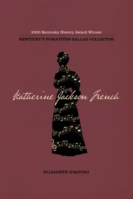 Katherine Jackson French: Colecționara de balade uitată din Kentucky - Katherine Jackson French: Kentucky's Forgotten Ballad Collector