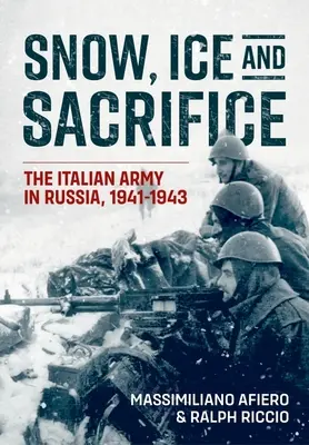 Zăpadă, gheață și sacrificiu: Armata italiană în Rusia, 1941-1943 - Snow, Ice and Sacrifice: The Italian Army in Russia, 1941-1943