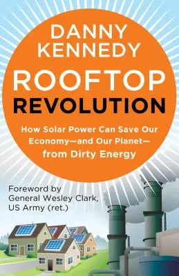 Revoluția acoperișurilor: How Solar Power Can Save Our Economy#and Our Planet#from Dirty Energy - Rooftop Revolution: How Solar Power Can Save Our Economy#and Our Planet#from Dirty Energy