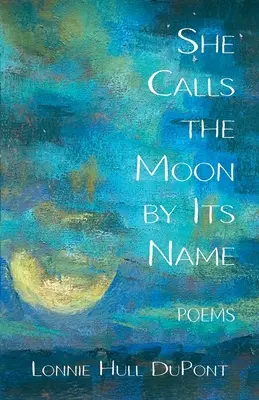 She Calls the Moon by Its Name: Poezii - She Calls the Moon by Its Name: Poems